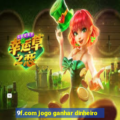 9f.com jogo ganhar dinheiro